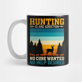 Hunting is an addiction no cure wanted no help desired Mug